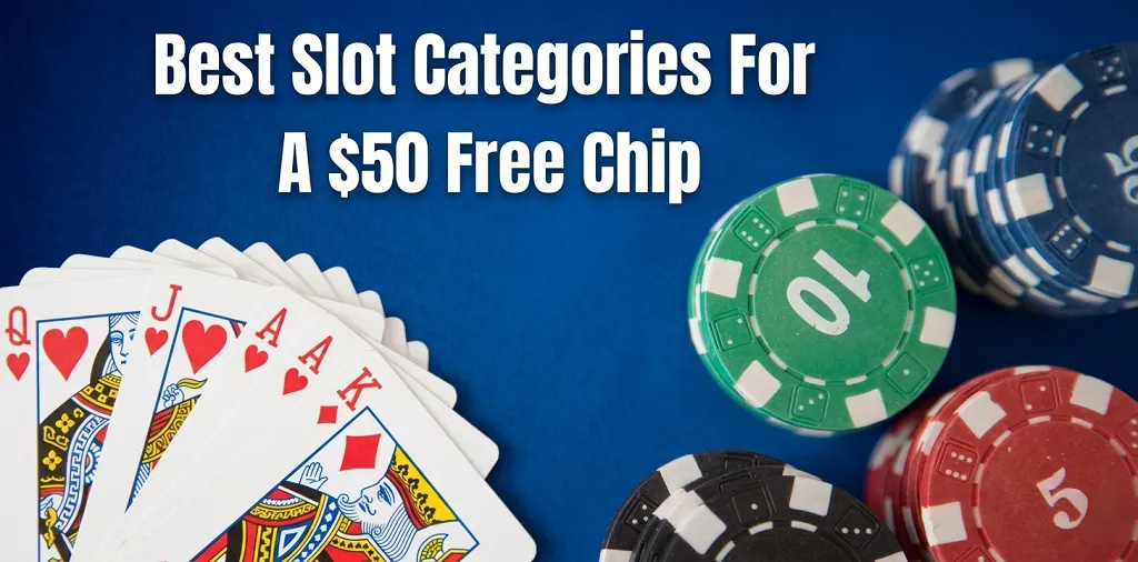 Best Slot Categories For A $50 Free Chip