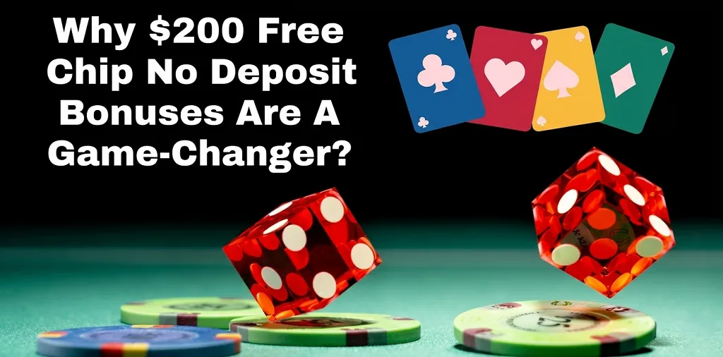Why $200 Free Chip No Deposit Bonuses Are A Game-Changer
