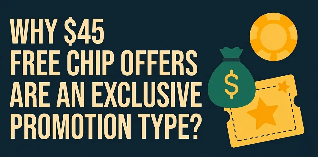 Why $45 Free Chip Offers Are An Exclusive Promotion Type