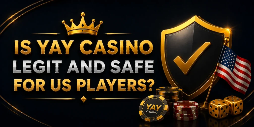Is Yay Casino Legit And Safe For US Players?